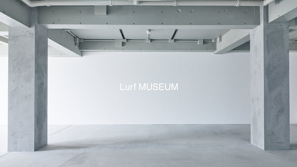 東京・代官山に新しいオルタナティヴ・スペース「Lurf MUSEUM（ルーフミュージアム）」が誕生