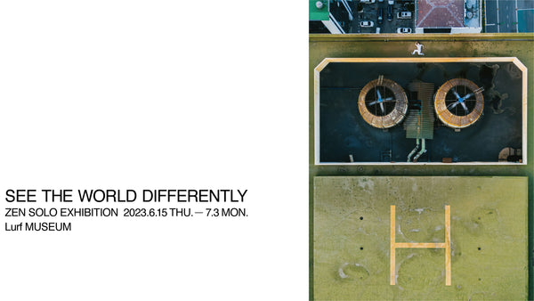 アーティスト・ZENによる初のSOLO EXHIBITION「SEE THE WORLD DIFFERENTLY」を2023年6月15日(木)よりルーフミュージアムにて開催